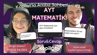 AYT MATEMATİK İÇİN GEÇ Mİ KALDIM Kopilot’la Araba Sohbetleri 2 with dogaguneri yks [upl. by Kussell]