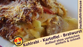 Auflauf ohne vorkochen einfach amp schnell Kohlrabi Kartoffeln Bratwurst Du wirst ihn lieben [upl. by Khan]