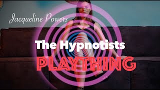 The Hypnotists Plaything  Jacqueline Powers Hypnosis [upl. by Aicak887]