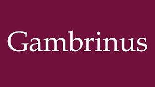 How to Pronounce Gambrinus Correctly in German [upl. by Occor578]