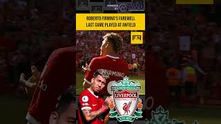 Roberto Firminos farewell  Last game at Anfield football liverpool legend premierleague [upl. by Chaiken]