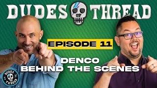 Denco Behind the Scenes  Dudes of Thread Podcast Ep 10 [upl. by Elah]