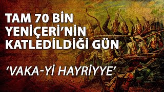 Tam 70 Bin Yeniçerinin Katledildiği Gün Vakayi Hayriyye  NesliTarih [upl. by Nagaet]