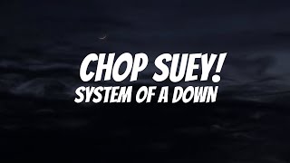 System Of A Down  Chop Suey Lyrics [upl. by Hibbert972]