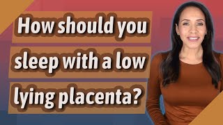 How should you sleep with a low lying placenta [upl. by Ahsieker]