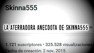 La aterradora anécdota de Skinna555 [upl. by Niltag760]