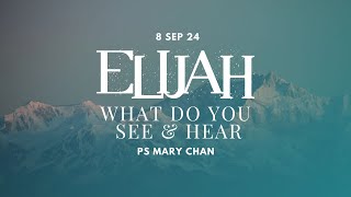 8 Sept 2024  Elijah What Do You Hear and See  Ps Mary Chan [upl. by Yeca829]