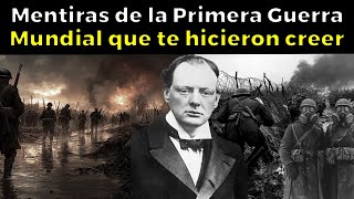 35 MENTIRAS de la de la Primera Guerra Mundial que te hicieron creer [upl. by Theodosia]