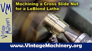 Machining a Bronze Cross Slide Nut for a LeBlond Lathe From a Casting [upl. by Cirek925]