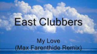 East Clubbers  My Love Max Farenthide Remix [upl. by Lyndsey335]