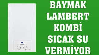 Baymak Lambert Kombi Sıcak Su Vermiyor Ne Yapmalıyım [upl. by Camroc]