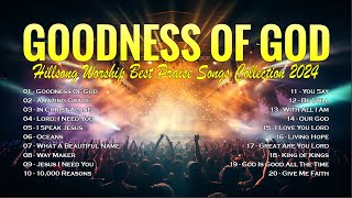 Goodness Of God  Hillsong Worship Best Praise Songs Collection 2024  Christian Gospel Songs Lyrics [upl. by Camel175]