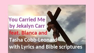 You Carried Me by Jekalyn Carr wLyrics feat Tasha CobbsLeonard and Blanca [upl. by Derick]