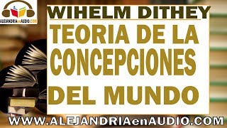 Teoria de las concepciones del mundo Wilhelm Dilthey ALEJANDRIAenAUDIO [upl. by Eeryt]