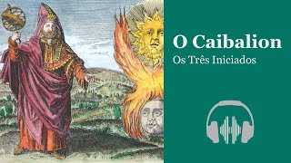 O CAIBALION AUDIOBOOK ⚕️ Estudo Da Filosofia Hermética Do Antigo Egito E Da Grécia ☤ caibalion [upl. by Suolevram]