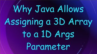 Why Java Allows Assigning a 3D Array to a 1D Args Parameter [upl. by Pryce425]