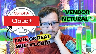 CompTia Cloud Is Vendor Neutral But Its Not MultiCloud [upl. by Nwahsel]