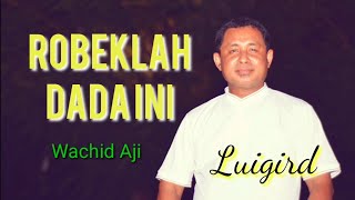 ROBEKLAH DADA INI II WACHID AJI II COVER LUIGIRD [upl. by Naitsirt]