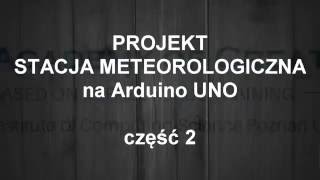 Projekt quotSTACJA METEOROLOGICZNAquot na Arduino UNO  część 2 [upl. by Maples]