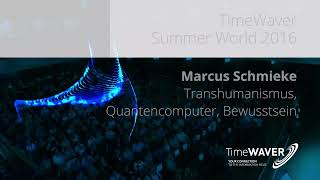 TW Summer World 2016 Marcus Schmieke Transhumanismus Quantencomputer Bewusstseins Industrie [upl. by Felic]