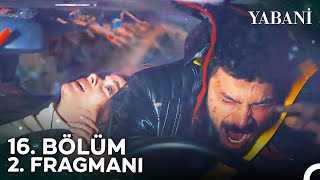 Yabani 16 Bölüm 2 Fragmanı  Yaman ve Rüya Uçurumdan Düştü [upl. by Collete]