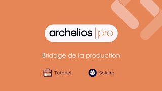 Tutoriel archelios PRO  Bridage de la production [upl. by Jumbala]