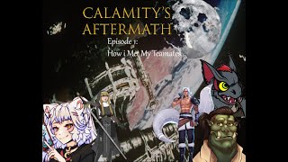 Calamitys Aftermath Ep 1 How i Met my Teammates [upl. by Dusa]