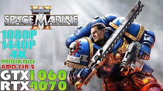 GTX 1060  RTX 4070Warhammer 40K Space Marine 2  1080P 1440P amp 4K Performance Test  DLSS  FSR2 [upl. by Harad]