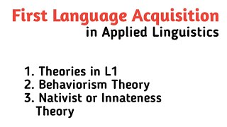 First Language Acquisition in Applied Linguistics First Language Acquisition Theories [upl. by Itsa]