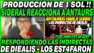 😲PRODUCCION DE 1 SOL😲 SIDERAL REACIONA A ANTAURUS RESPONDIENDO LAS INDIRECTAS DE DIEALIS [upl. by Fidelia602]