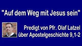 Auf dem Weg mit Jesus sein  Predigt von Pfarrer Olaf Latzel [upl. by Ylrad]