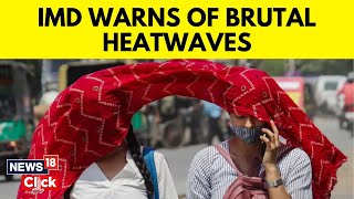 India Weather News  Heatwave To Hit India In AprilMay Temperatures To Be Above Normal IMD  N18V [upl. by Ettenna620]