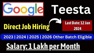 Teesta  Google Off Campus drive 2023 2024  2025 2026 Batch  Salary 1 Lakh Month [upl. by Eniamat]