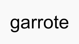 How to pronounce garrote [upl. by Aratahc]