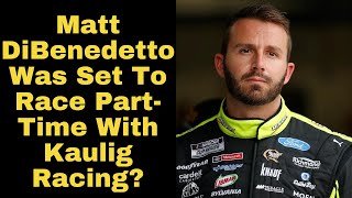 Kaulig Racing President Appears to Confirm Matt DiBenedetto Was To Race PartTime Cup Schedule [upl. by Nahtal]