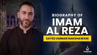 11  Biography of Imam Ali Ibn Musa alReza  Sayed Ammar Nakshawani [upl. by Dunham298]