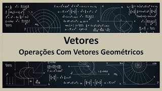 VETORES  OPERAÇÕES COM VETORES GEOMÉTRICOS [upl. by Anyaj]