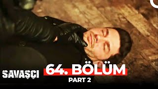 Savaşçı 64 Bölüm Part 2 [upl. by Tram]