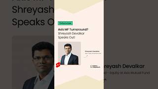 Axis MFs Shreyash Devalkar on Fund Performance Is the Turnaround Happening  Value Research [upl. by Oicapot]