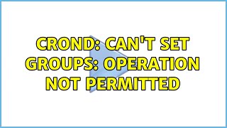 crond cant set groups Operation not permitted 2 Solutions [upl. by Pearson]