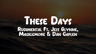 Rudimental  These Days Ft Jess Glynne Macklemore amp Dan Caplen  Lyrics [upl. by Ihcekn534]