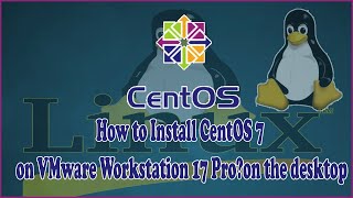 How to Install CentOS 7 on VMware Workstation 17 Pro and Desktop Gui [upl. by Arnie]