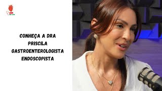 CONHEÇA A GASTROENTEROLOGISTA DRA PRISCILA [upl. by Evelinn779]