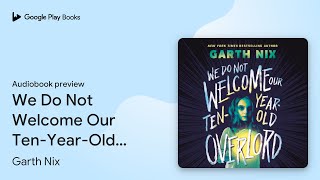 We Do Not Welcome Our TenYearOld Overlord by Garth Nix · Audiobook preview [upl. by Noirret]