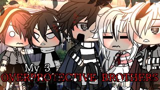 quotMy 3 Overprotective brothersquot  GLMM [upl. by Bayless]