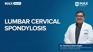 Understanding Lumbar Cervical Spondylosis  Dr Harshvardhan Hegde  Max Hospital Saket [upl. by Iznil981]