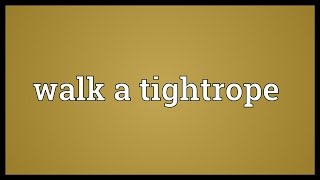 Walk a tightrope Meaning [upl. by Tnilc25]