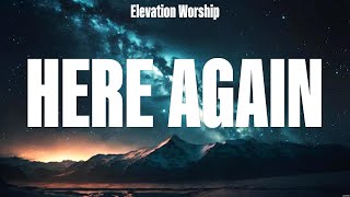 Elevation Worship  Here Again Lyrics Phil Wickham Elevation Worship MercyMe [upl. by Halstead]