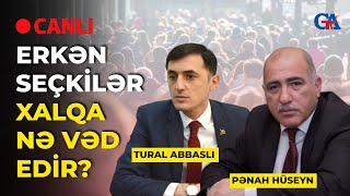 Erkən seçkilər xalqa nə vəd edir  TURAL ABBASLI VƏ PƏNAH HÜSEYNLƏ CANLI YAYIMDA MÜZAKİRƏ EDİRİK [upl. by Hays]