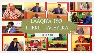 FILMKA l LAAQIYA IYO LURKII JACAYLKA l Q 16 AAD QOSOL QISO IYO XIKMAD [upl. by Karola]